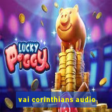 vai corinthians audio